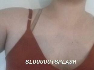 SLUUUUUTSPLASH