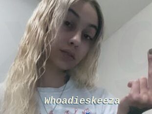 Whoadieskeeza